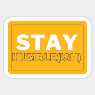 Stay Humble(ish) Sticker